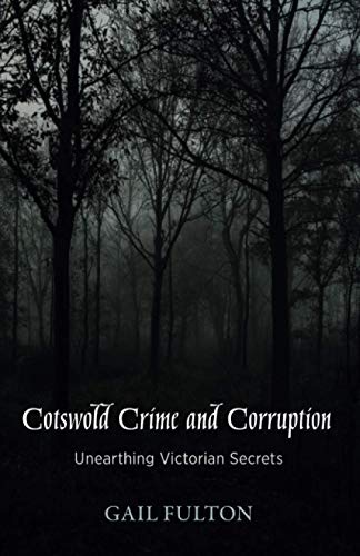 Beispielbild fr Cotswold Crime and Corruption: Unearthing Victorian Secrets zum Verkauf von WorldofBooks