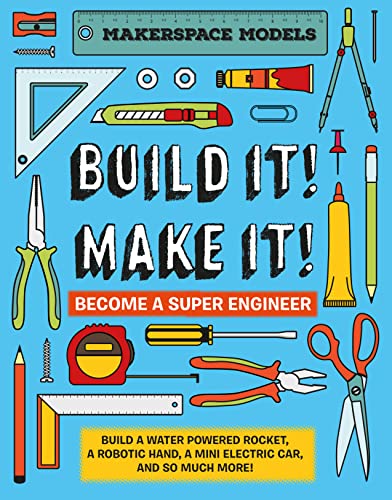 Imagen de archivo de Build It! Make It!: Become a Super Engineer: Build A Water Powered Rocket, A Robotic Hand, A Mini Electric Car, And So Much More! (Makerspace Models) a la venta por WorldofBooks