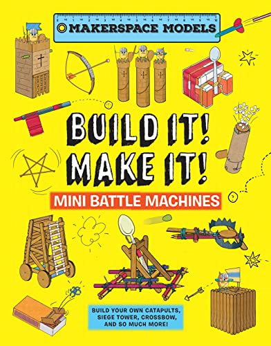 Stock image for Build It! Make It! Mini Battle Machines: Makerspace Models. Build Your Own Catapults, Siege Tower, Crossbow, and So Much More! for sale by ThriftBooks-Dallas
