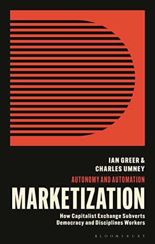 9781913441463: Marketization: How Capitalist Exchange Disciplines Workers and Subverts Democracy (Autonomy and Automation)