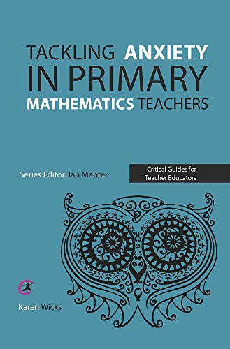 Beispielbild fr Tackling Anxiety in Primary Mathematics Teachers (Critical Guides for Teacher Educators) zum Verkauf von WorldofBooks