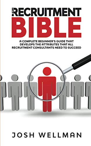 Beispielbild fr The Recruitment Bible: A Complete Beginner's Guide That Develops The Attributes That All Recruitment Consultants Need To Succeed zum Verkauf von AwesomeBooks