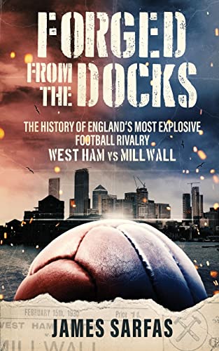 Beispielbild fr Forged From The Docks: The history of England's most explosive football rivalry. West Ham vs Millwall zum Verkauf von WorldofBooks