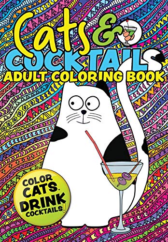 

Cats & Cocktails Adult Coloring Book: A Fun Relaxing Cat Coloring Gift Book for Adults. Quick and Easy Cocktail Recipes with Cute Cat Images To Color