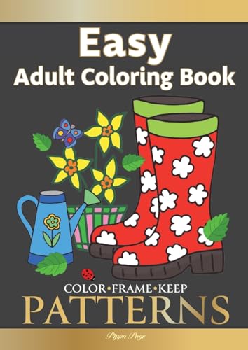 

Color Frame Keep: Large Print Adult Coloring Book Patterns: Fun and Easy Patterns, Animals, Flowers and Beautiful Garden Designs