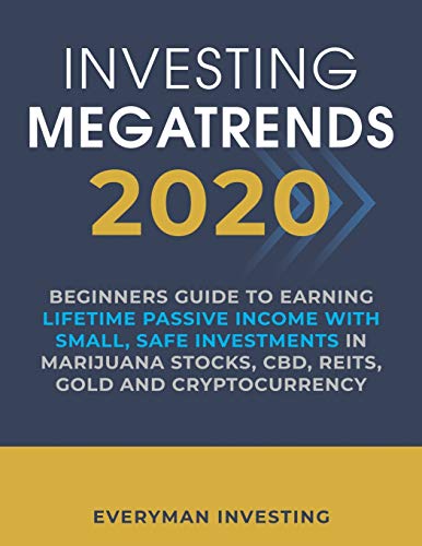 Imagen de archivo de Investing Megatrends 2020: Beginners Guide to Earning Lifetime Passive Income with Small, Safe Investments in Marijuana Stocks, CBD, REITs, Gold and Cryptocurrency a la venta por Lucky's Textbooks