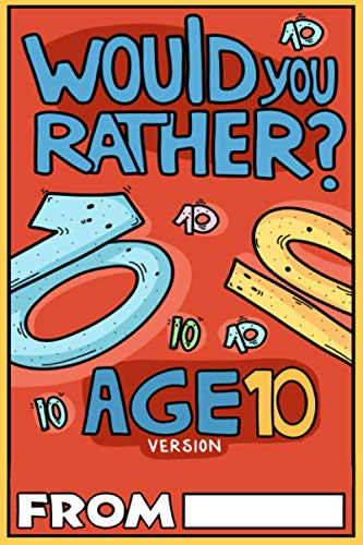 Imagen de archivo de Would You Rather Age 10 Version: Would You Rather Questions for 10 Year Olds (Would You Rather For Kids) a la venta por PlumCircle