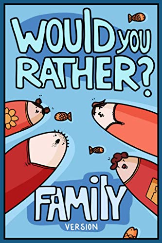 Imagen de archivo de Would You Rather? Family Version: Would You Rather Questions | Family Activities Edition (Would You Rather For Kids) a la venta por PlumCircle