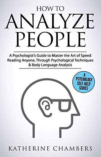 9781913489106: How to Analyze People: A Psychologist's Guide to Master the Art of Speed Reading Anyone, Through Psychological Techniques & Body Language Analysis: 6