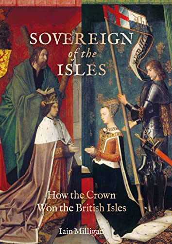 Beispielbild fr Sovereign of the Isles: How the Crown Won the British Isles zum Verkauf von Books From California