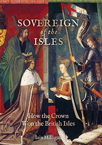 Imagen de archivo de Sovereign of the Isles: How the Crown Won the British Isles a la venta por Books From California