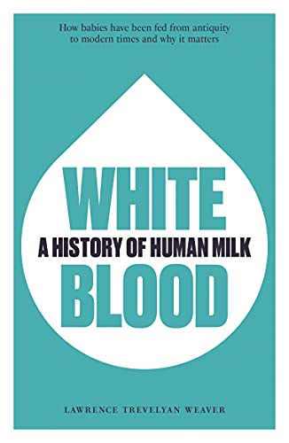 Beispielbild fr White Blood: A History of Human Milk zum Verkauf von PlumCircle