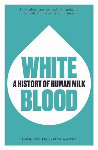 Stock image for White Blood: A History of Human Milk for sale by PlumCircle