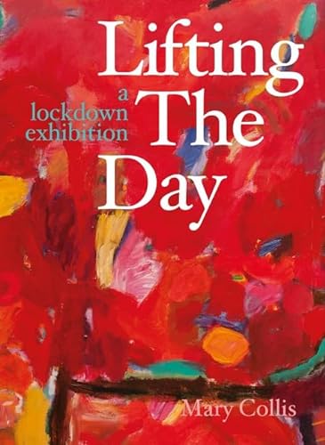 Imagen de archivo de Lifting the Day: A Lockdown Exhibition a la venta por Midtown Scholar Bookstore
