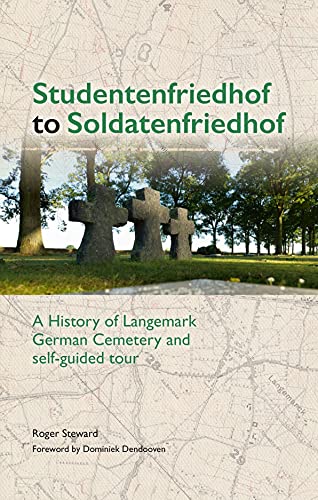 9781913491673: Studentenfriedhof to Soldatenfriedhof: A History of Langemark German Cemetery and Self-guided Tour