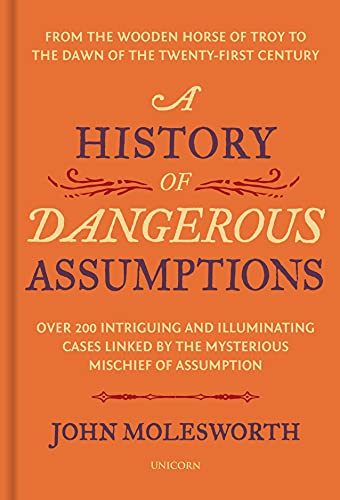 Stock image for A History of Dangerous Assumptions: From the Wooden Horse of Troy to the Dawn of the Twenty-First Century for sale by WorldofBooks