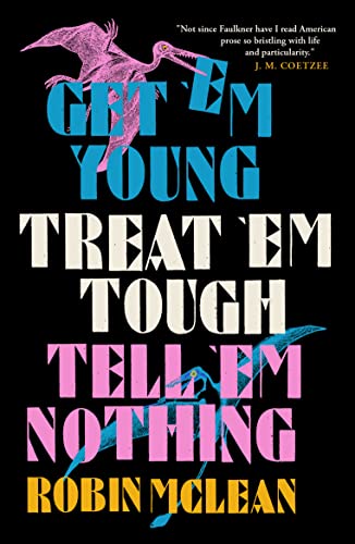 Stock image for Get 'em Young, Treat 'em Tough, Tell 'em Nothing for sale by SecondSale