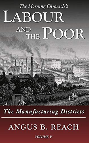 Imagen de archivo de Labour and the Poor Volume V: The Manufacturing Districts (The Morning Chronicle's Labour and the Poor) a la venta por Lucky's Textbooks