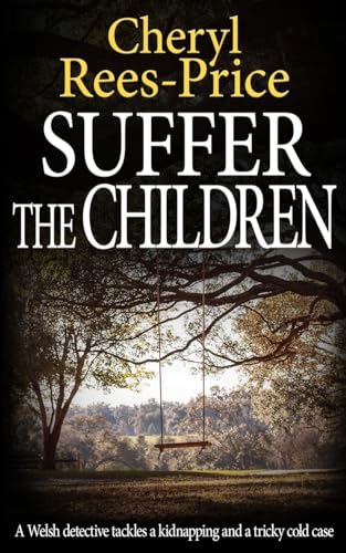 Stock image for Suffer the Children: A Welsh detective tackles a kidnapping and a tricky cold case (Di Winter Meadows) for sale by Zoom Books Company