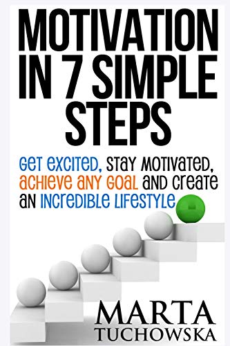 9781913517380: Motivation in 7 Simple Steps: Get Excited, Stay Motivated, Achieve Any Goal and Create an Incredible Lifestyle! (3) (Motivation, Motivational Books)