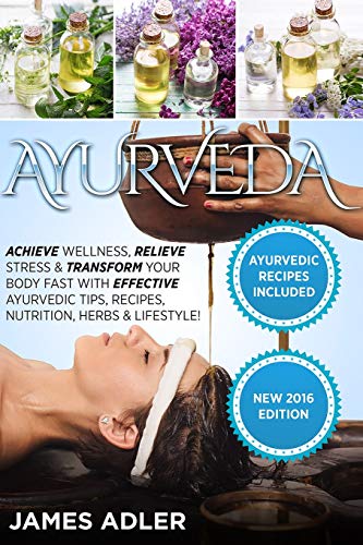 9781913517755: Ayurveda: Achieve Wellness, Relieve Stress & Transform Your Body Fast with Effective Ayurvedic Tips, Recipes, Nutrition, Herbs & Lifestyle! (1) (Ayurveda, Ayurvedic Recipes, Yoga)