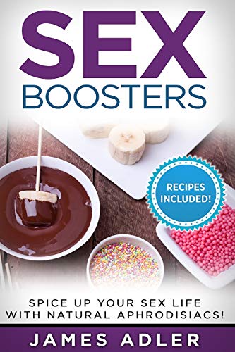 Beispielbild fr Sex Boosters: Spice Up Your Sex Life with Natural Aphrodisiacs! (Aphrodisiac Recipes, Natural Aphrodisiacs) zum Verkauf von Bookmonger.Ltd