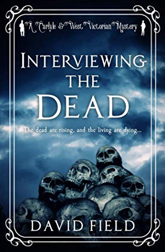 Stock image for Interviewing The Dead: The dead are rising, and the living are dying.: 1 (Carlyle & West Victorian Mysteries) for sale by WorldofBooks