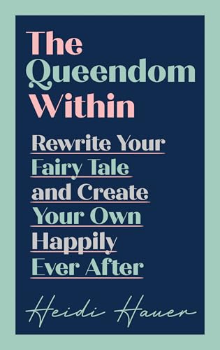 Stock image for The Queendom Within: Rewrite Your Fairy Tale and Create Your Own Happily Ever After for sale by AwesomeBooks