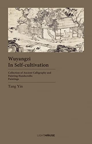 9781913536084: Wuyangzi in Self-cultivation: Tang Yin (Collection of Ancient Calligraphy and Painting Handscrolls: Paintings)