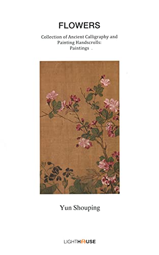 Imagen de archivo de Flowers: Yun Shouping (Collection of Ancient Calligraphy and Painting Handscrolls: Paintings) a la venta por HPB-Blue