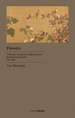 Stock image for Flowers: Yun Shouping (Collection of Ancient Calligraphy and Painting Handscrolls: Paintings) for sale by HPB-Blue