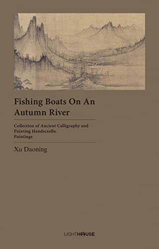 Imagen de archivo de Fishing Boats on an Autumn River: Xu Daoning (Collection of Ancient Calligraphy and Painting Handscrolls: Paintings) a la venta por HPB-Blue