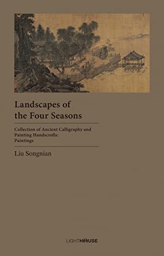 Imagen de archivo de Landscapes of the Four Seasons: Liu Songnian (Collection of Ancient Calligraphy and Painting Handscrolls: Paintings) a la venta por HPB-Blue