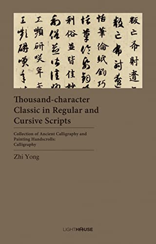 Imagen de archivo de Thousand-Character Classic in Regular and Cursive Scripts: Zhi Yon (Collection of Ancient Calligraphy and Painting Handscrolls: Calligraphy) a la venta por HPB-Blue