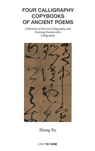Imagen de archivo de Four Calligraphy Copybooks of Ancient Poems: Zhang Xu (Collection of Ancient Calligraphy and Painting Handscrolls: Calligraphy) a la venta por HPB-Blue