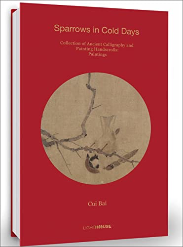 Stock image for Cui Bai: Sparrows in Cold Days: Collection of Ancient Calligraphy and Painting Handscrolls: Paintings for sale by Pearlydewdrops