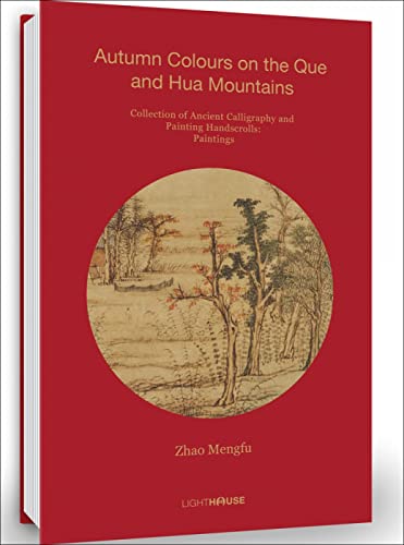 Stock image for Zhao Mengfu: Autumn Colours on the Que and Hua Mountains: Collection of Ancient Calligraphy and Painting Handscrolls: Painting for sale by HPB-Blue