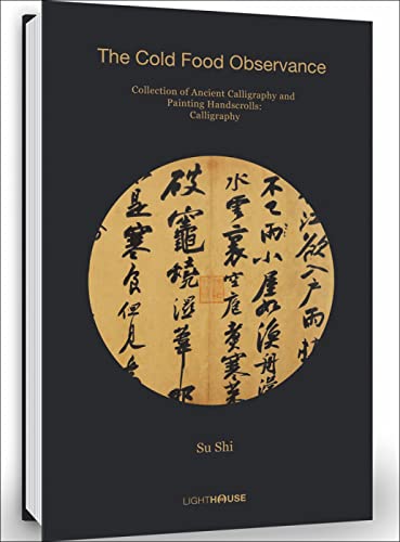 Stock image for Su Shi: The Cold Food Observance: Collection of Ancient Calligraphy and Painting Handscrolls: Calligraphy for sale by HPB-Blue