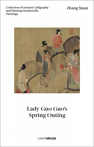9781913536787: Zhang Xuan: Lady Guo Guo’s Spring Outing: Collection of Ancient Calligraphy and Painting Handscrolls: Paintings