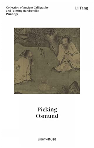 Stock image for Li Tang: Picking Osmund: Collection of Ancient Calligraphy and Painting Handscrolls: Paintings for sale by GF Books, Inc.