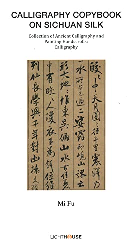 Imagen de archivo de Calligraphy Copybook on Sichuan Silk: Mi Fu (Collection of Ancient Calligraphy and Painting Handscrolls: Calligraphy) a la venta por HPB-Blue