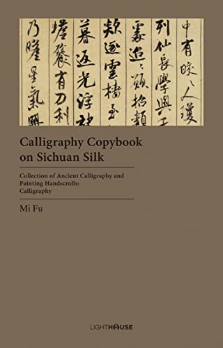 9781913536916: Calligraphy Copybook on Sichuan Silk: Mi Fu (Collection of Ancient Calligraphy and Painting Handscrolls: Calligraphy)