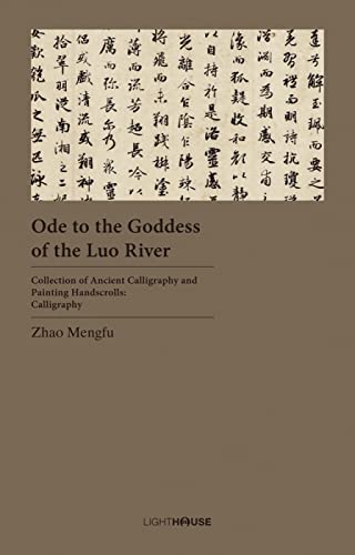 Imagen de archivo de Ode to the Goddess of the Luo River: Zhao Mengfu (Collection of Ancient Calligraphy and Painting Handscrolls: Calligraphy) a la venta por HPB-Blue