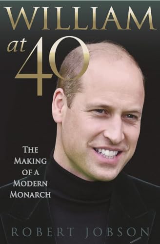 Imagen de archivo de William at 40: The Making of a Modern Monarch a la venta por Goodwill of Colorado