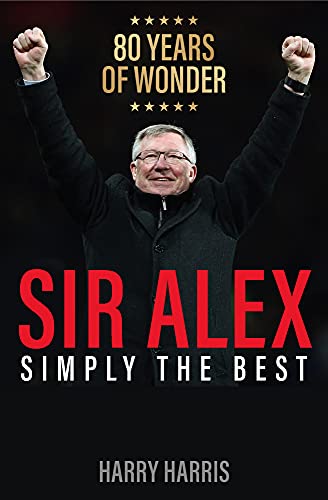9781913543525: Sir Alex: Simply the Best. A tribute to Sir Alex Ferguson, Manchester United’s G.O.A.T.