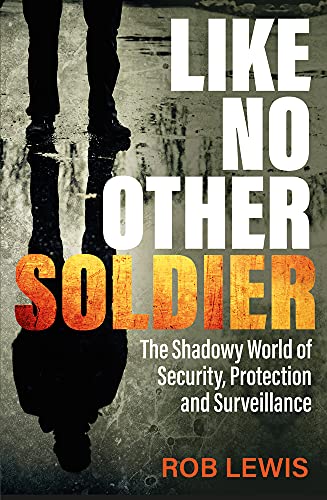 Beispielbild fr Like No Other Soldier: The Shadowy World of Security, Protection and Surveillance zum Verkauf von Revaluation Books