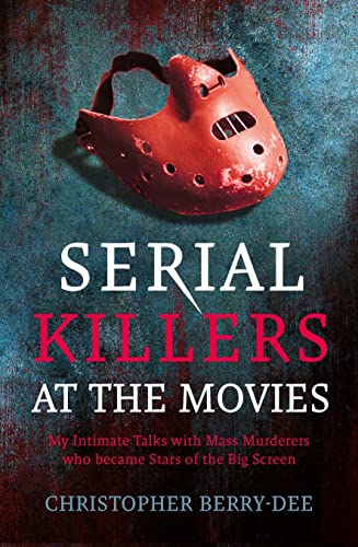 Imagen de archivo de Serial Killers at the Movies: My Intimate Talks with Mass Murderers who Became Stars of the Big Screen a la venta por Red's Corner LLC