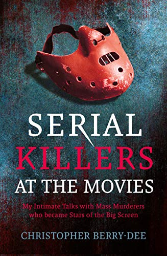 Stock image for Serial Killers at the Movies: My Intimate Talks with Mass Murderers who Became Stars of the Big Screen for sale by Red's Corner LLC