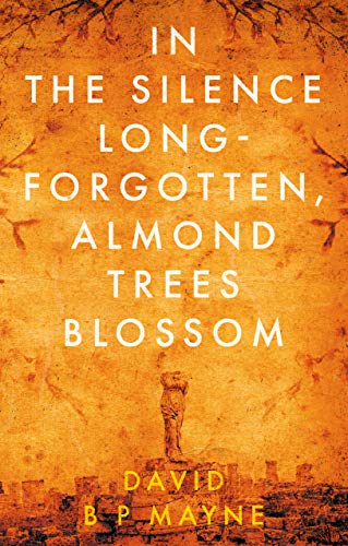 9781913551995: In the Silence Long-Forgotten, Almond Trees Blossom