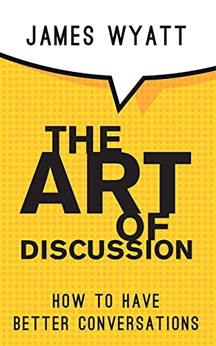 9781913568986: The Art of Discussion: How To Have Better Conversations